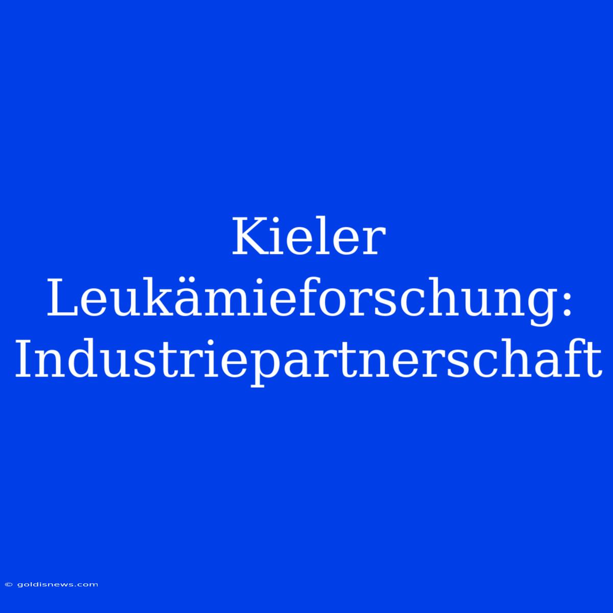 Kieler  Leukämieforschung:  Industriepartnerschaft