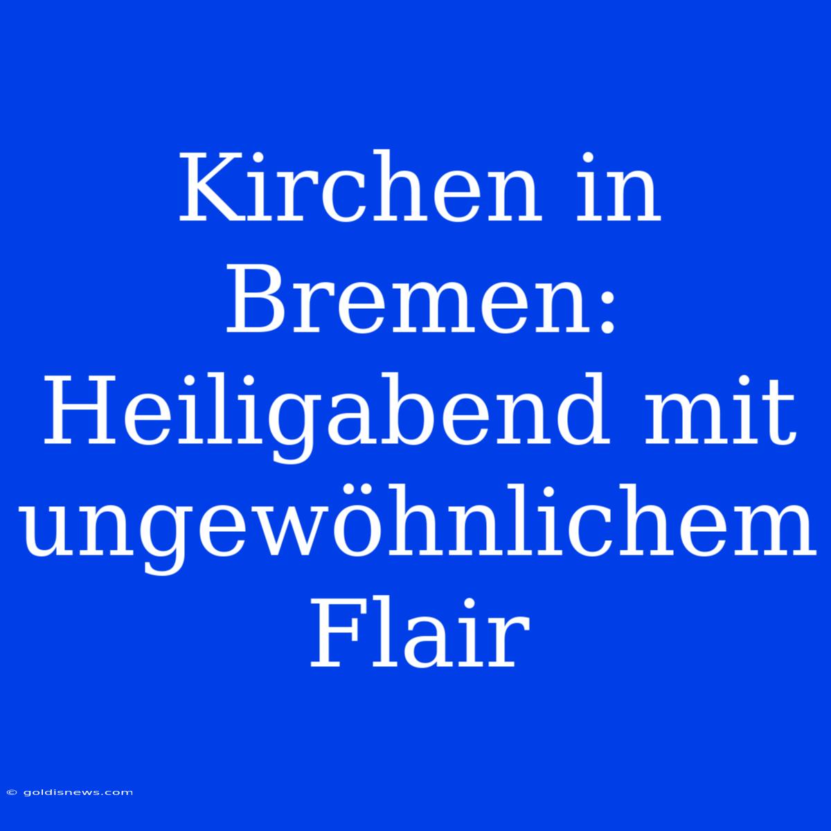 Kirchen In Bremen: Heiligabend Mit Ungewöhnlichem Flair