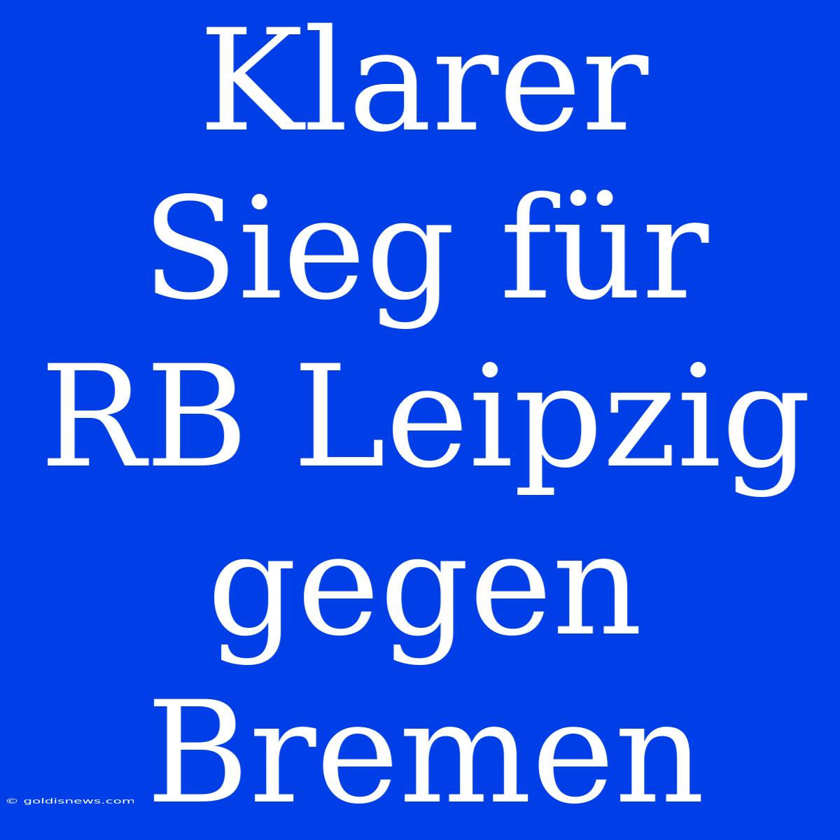 Klarer Sieg Für RB Leipzig Gegen Bremen