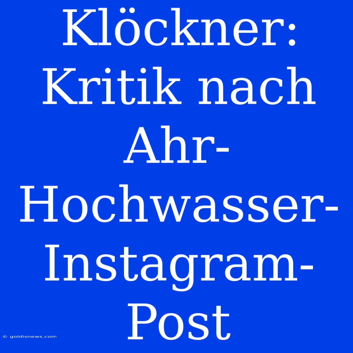 Klöckner: Kritik Nach Ahr-Hochwasser-Instagram-Post