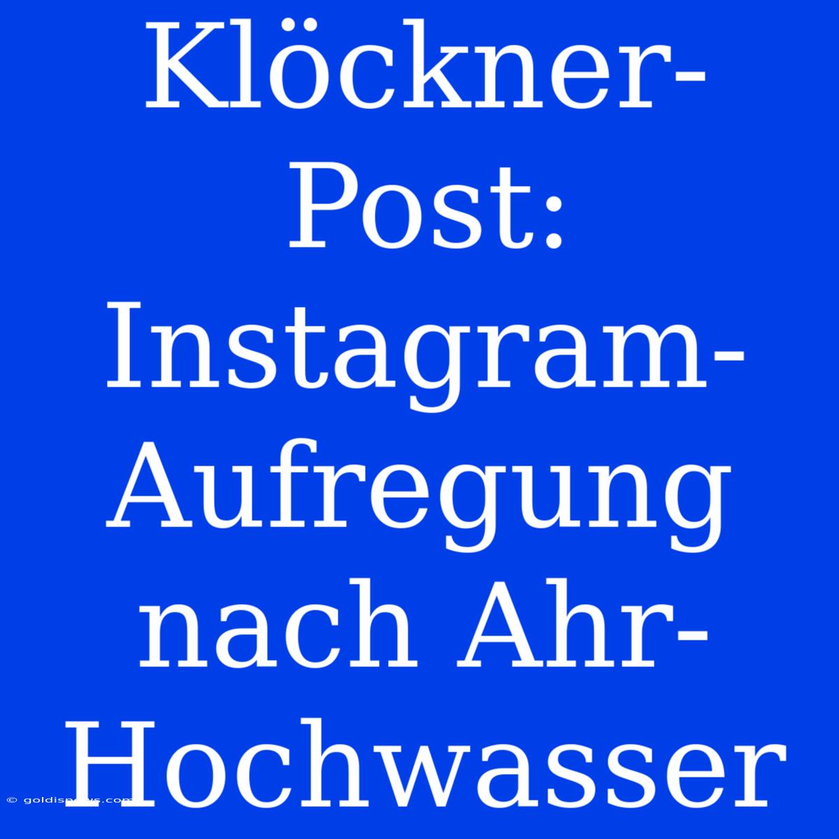 Klöckner-Post: Instagram-Aufregung Nach Ahr-Hochwasser