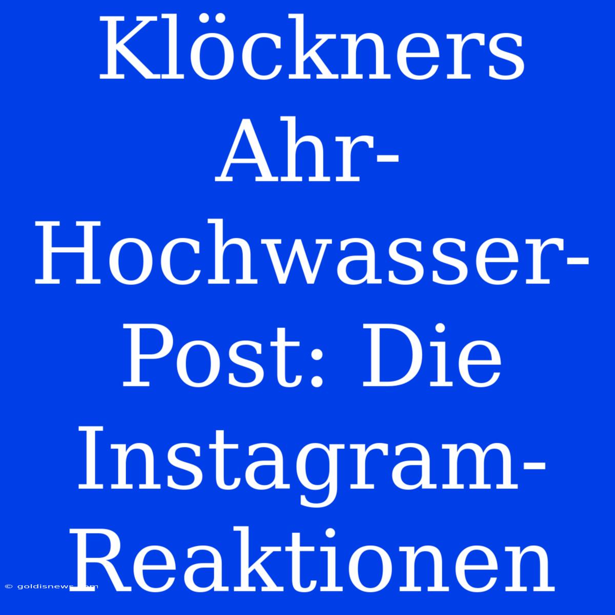 Klöckners Ahr-Hochwasser-Post: Die Instagram-Reaktionen