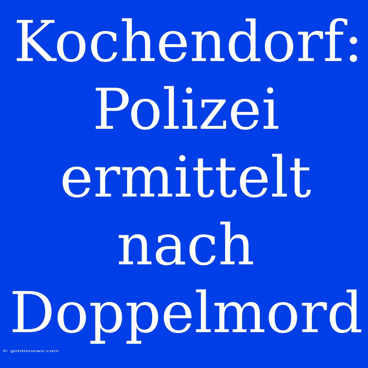 Kochendorf: Polizei Ermittelt Nach Doppelmord