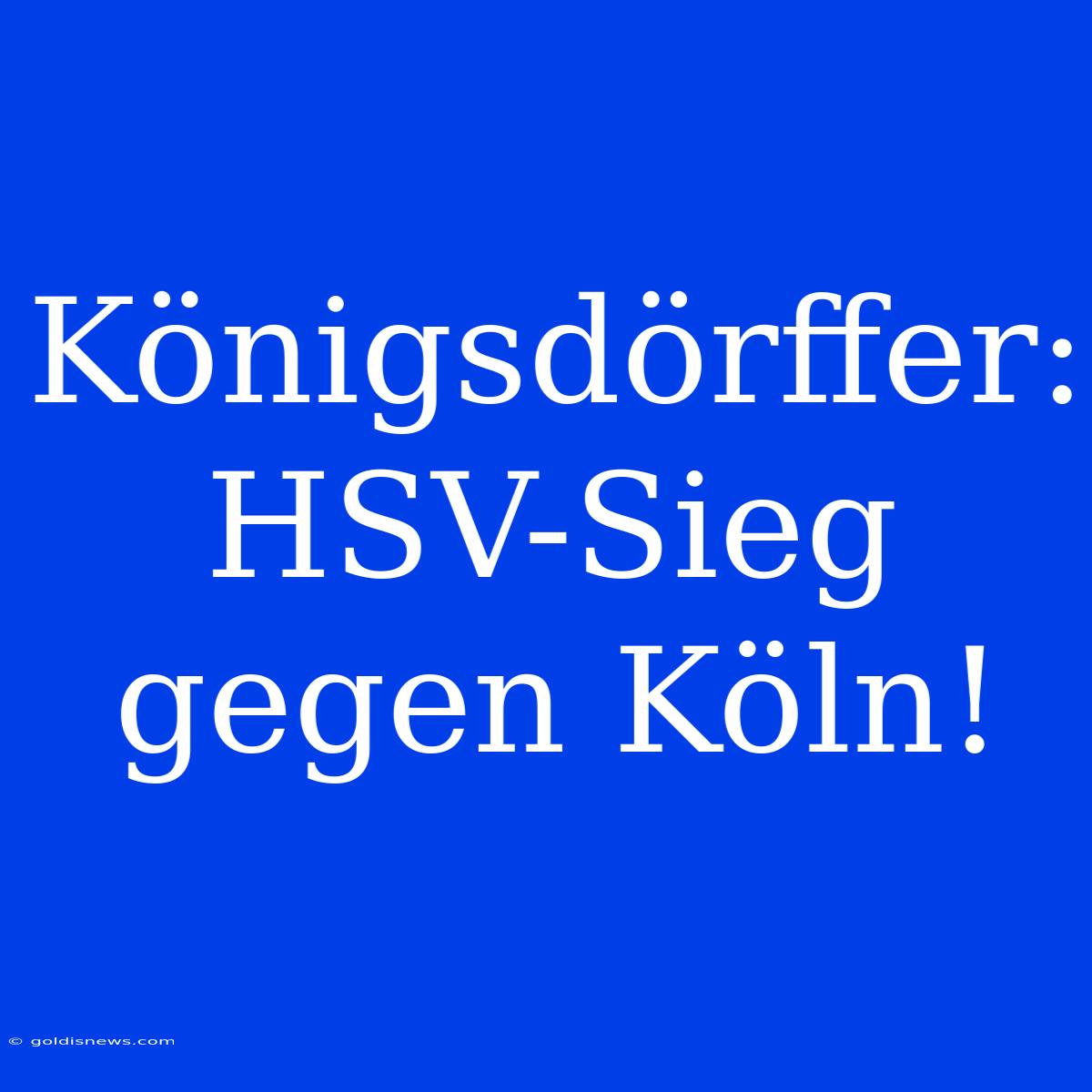 Königsdörffer: HSV-Sieg Gegen Köln!