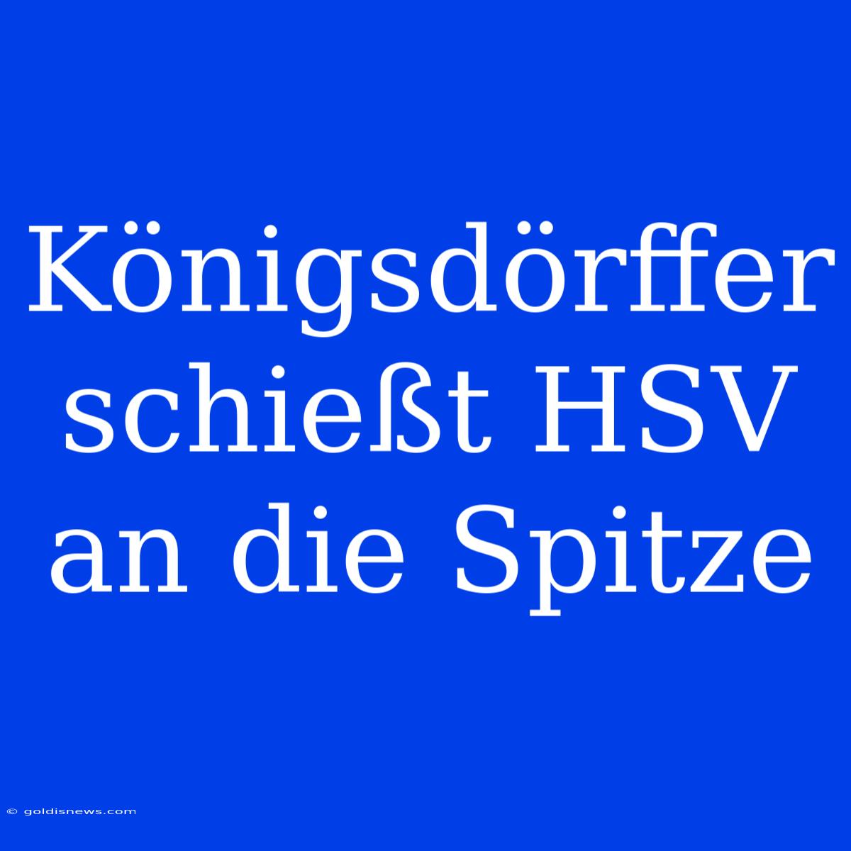 Königsdörffer Schießt HSV An Die Spitze