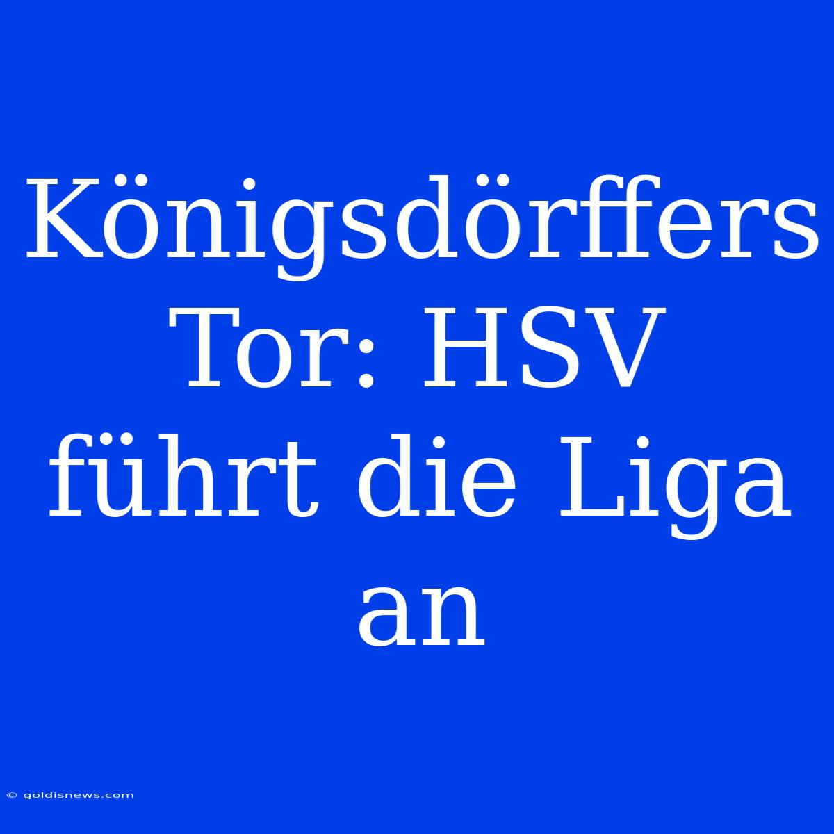 Königsdörffers Tor: HSV Führt Die Liga An