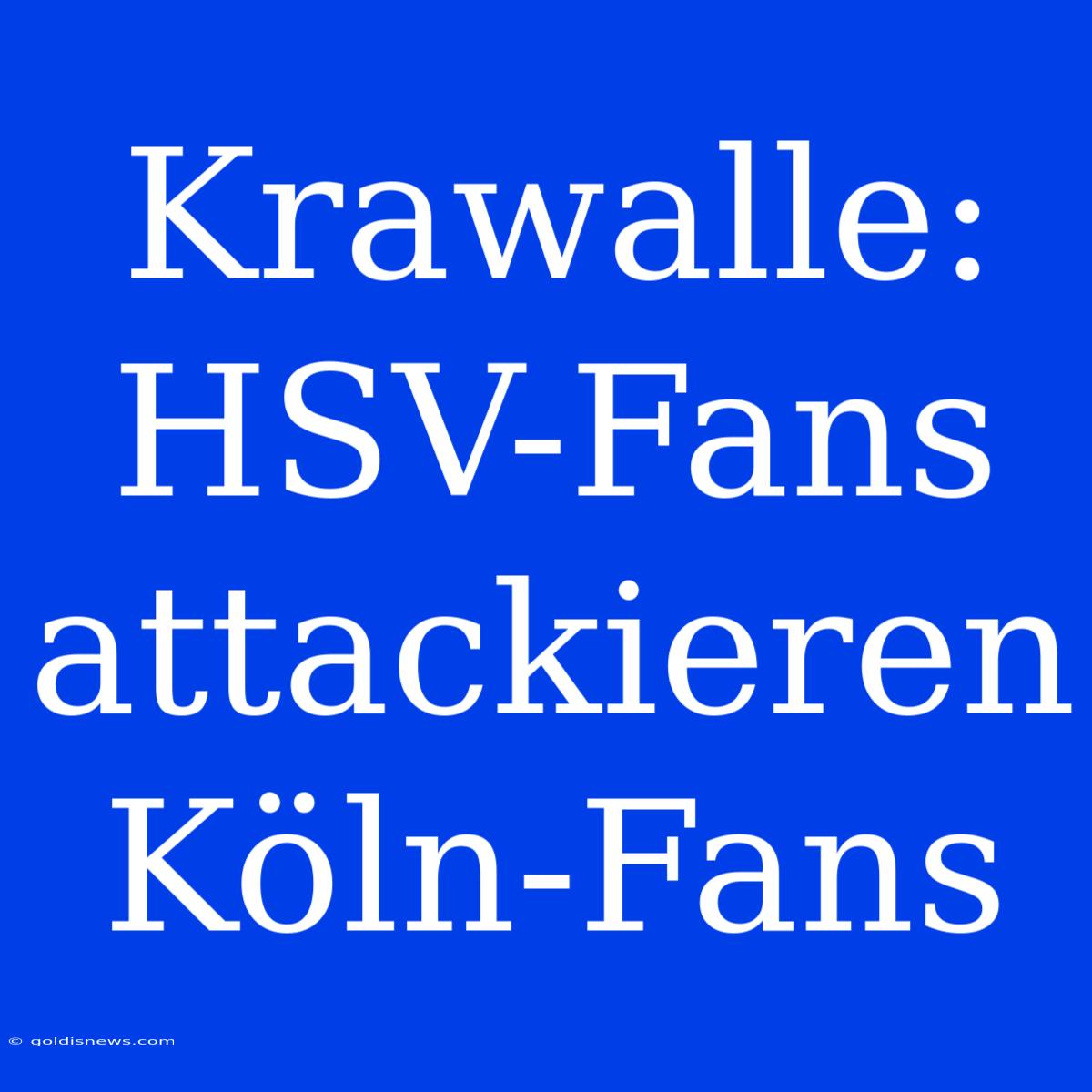 Krawalle: HSV-Fans Attackieren Köln-Fans