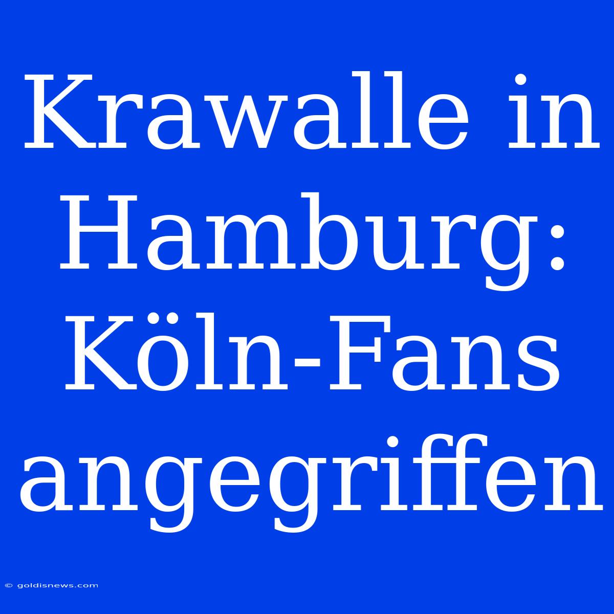 Krawalle In Hamburg: Köln-Fans Angegriffen