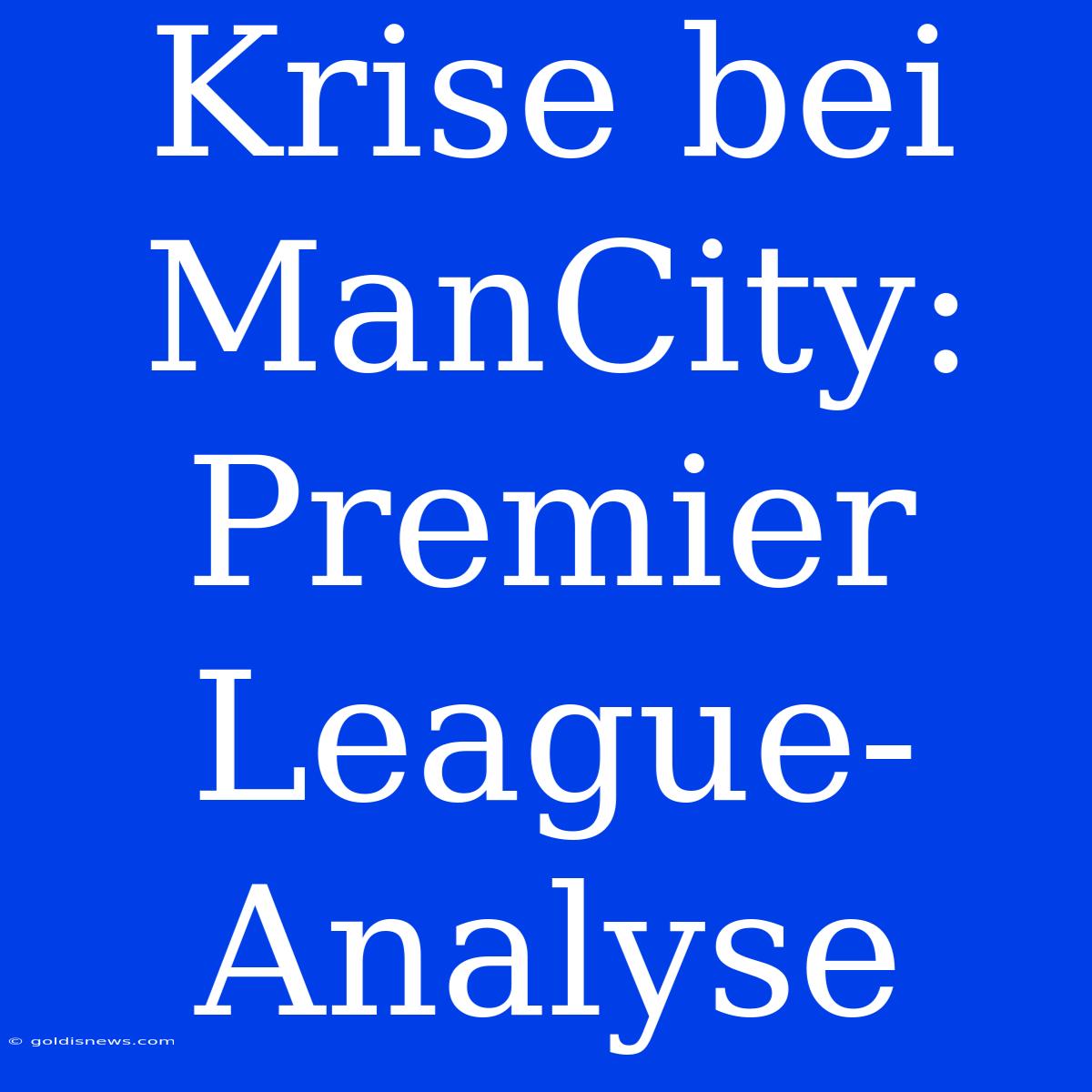 Krise Bei ManCity:  Premier League-Analyse