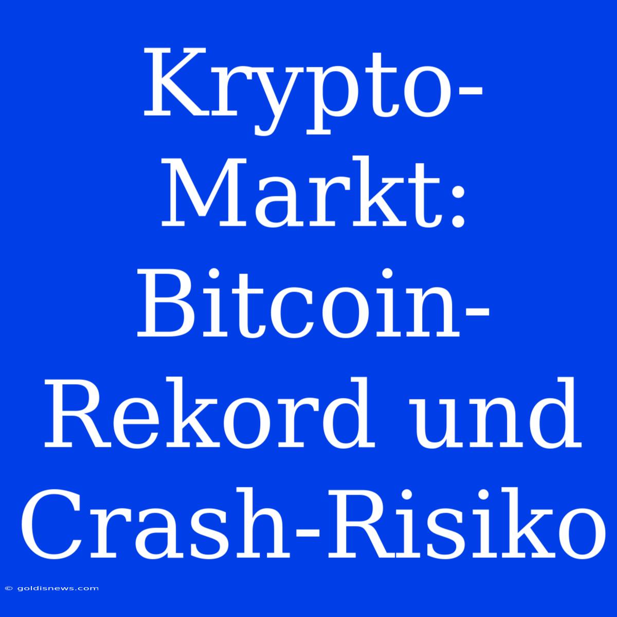 Krypto-Markt: Bitcoin-Rekord Und Crash-Risiko