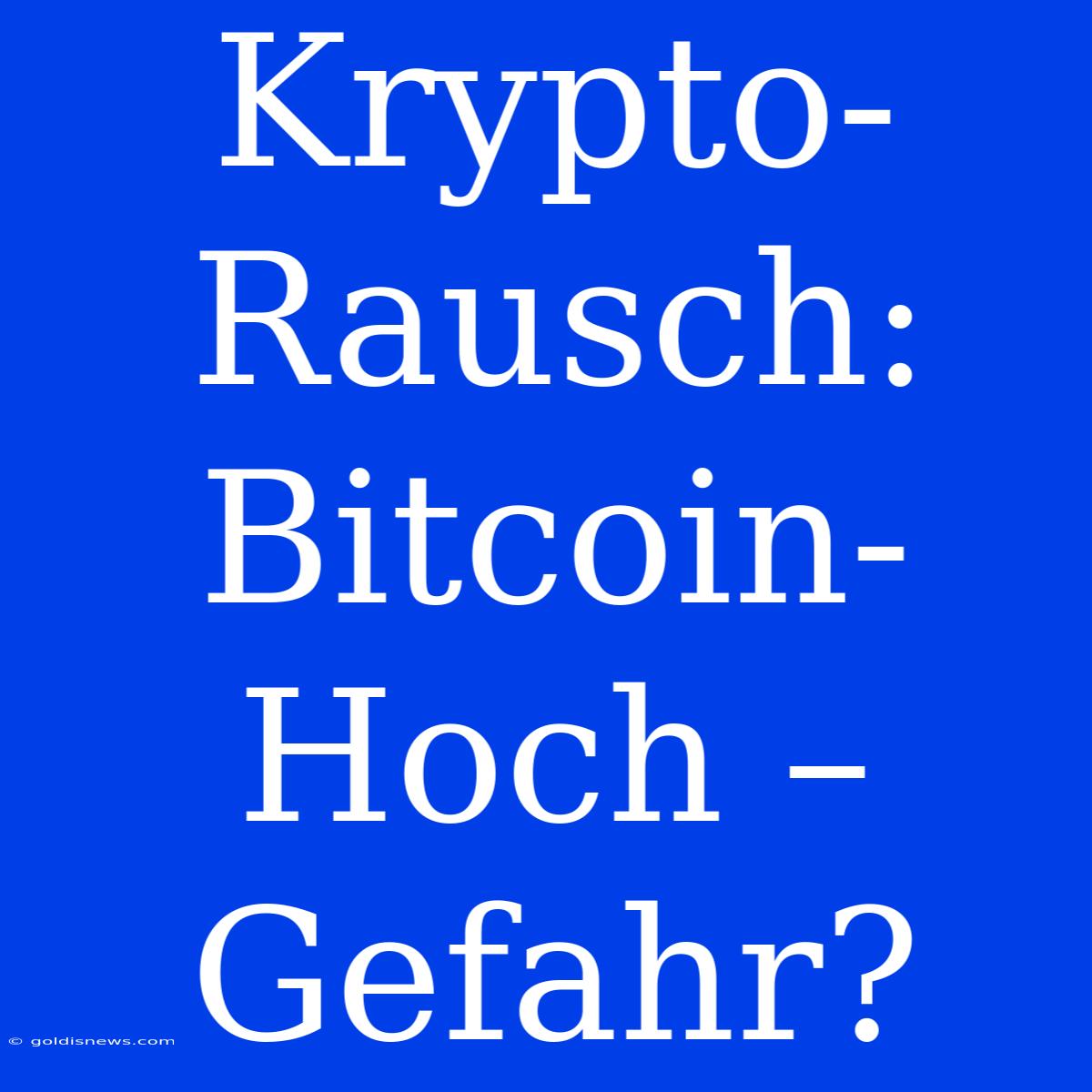 Krypto-Rausch: Bitcoin-Hoch – Gefahr?