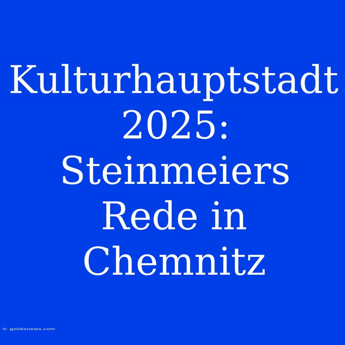 Kulturhauptstadt 2025: Steinmeiers Rede In Chemnitz