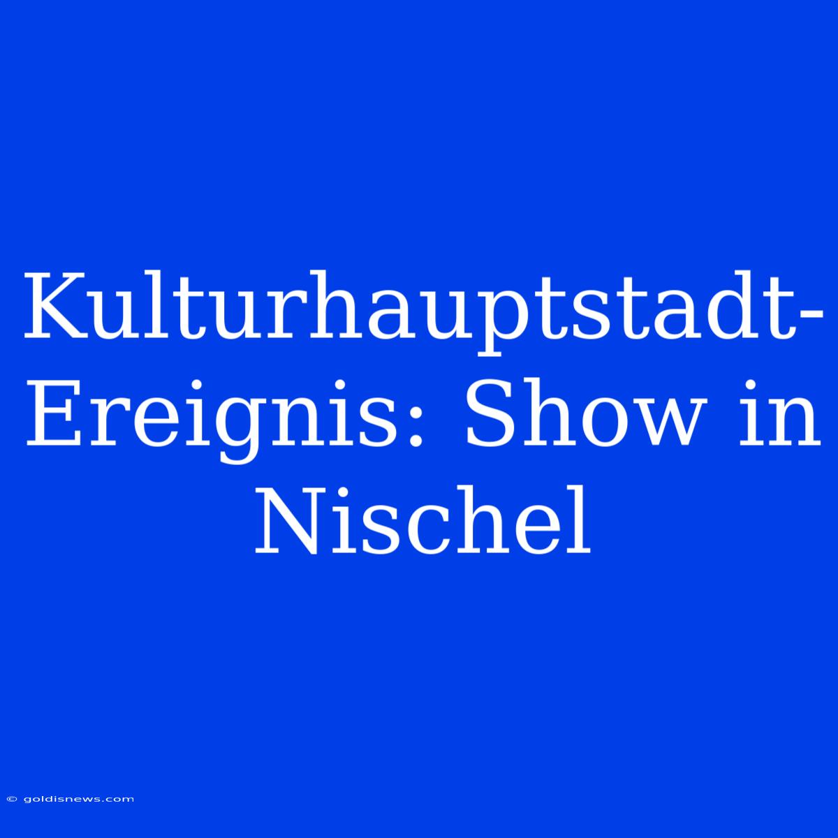 Kulturhauptstadt-Ereignis: Show In Nischel