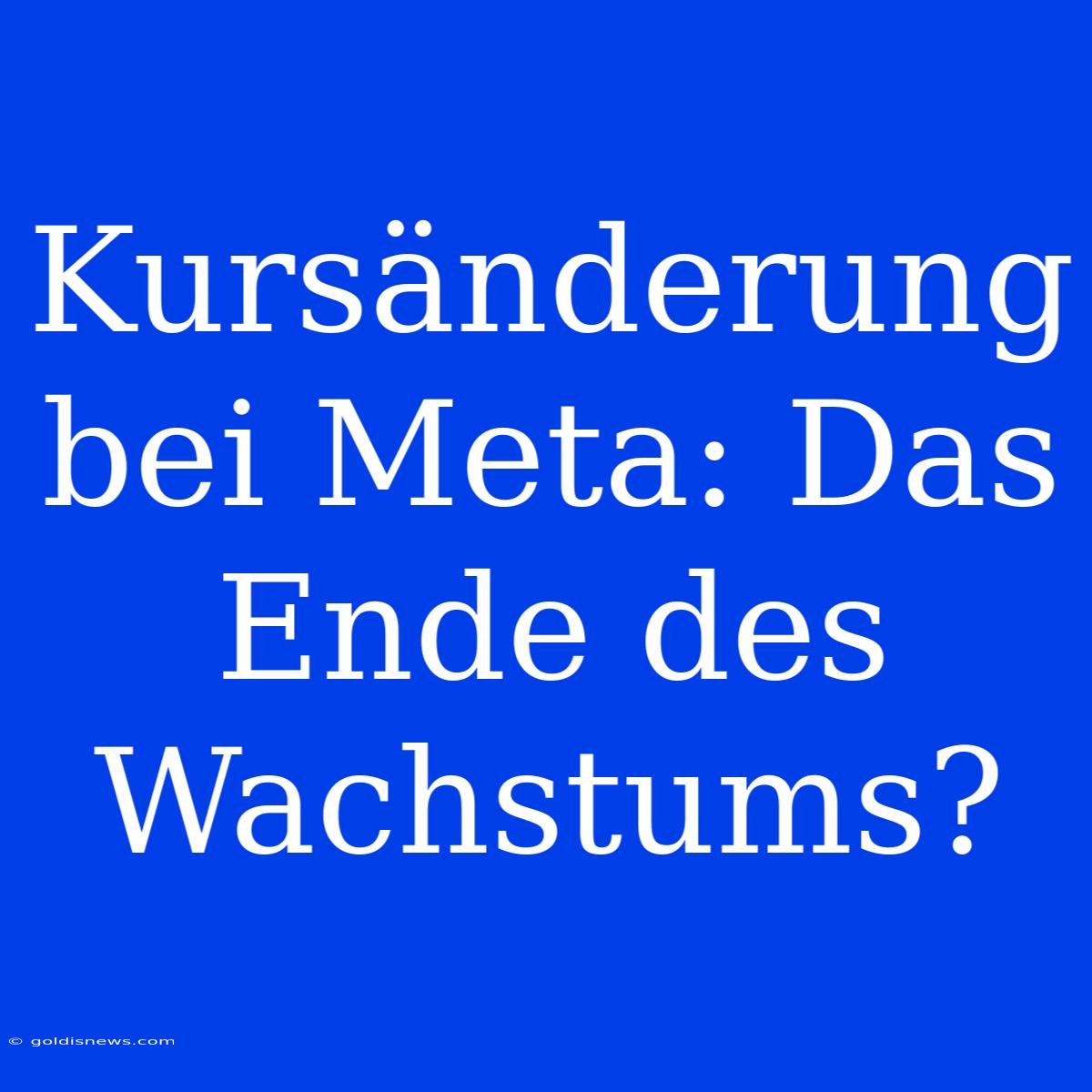 Kursänderung Bei Meta: Das Ende Des Wachstums?