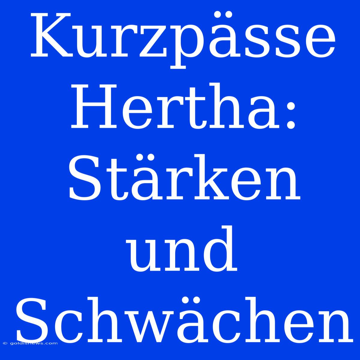 Kurzpässe Hertha: Stärken Und Schwächen