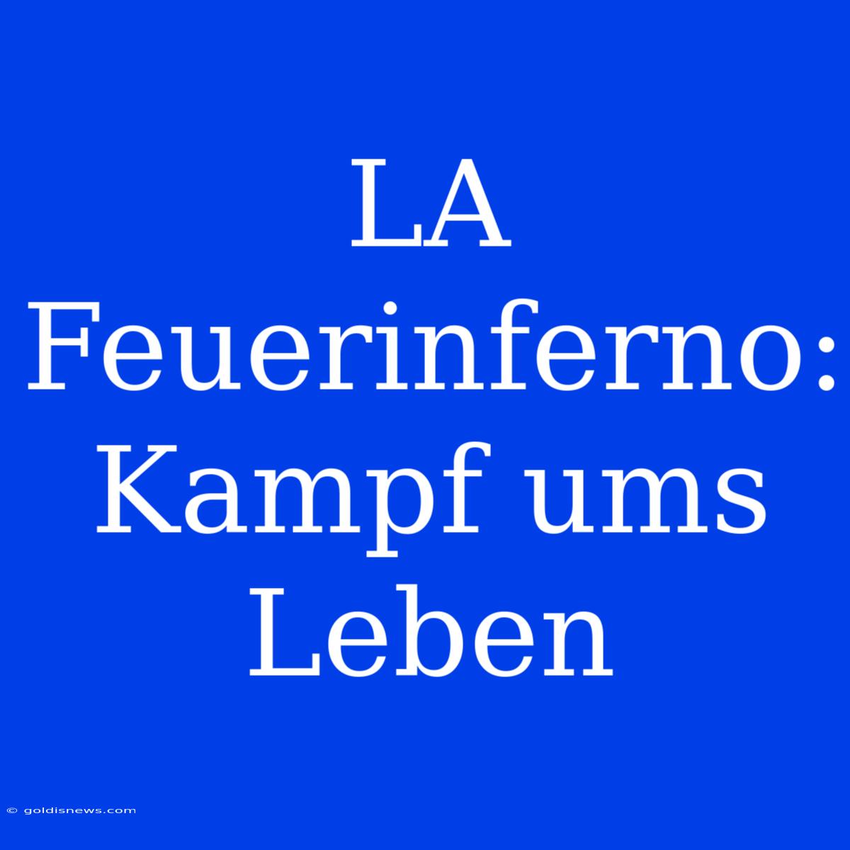 LA Feuerinferno: Kampf Ums Leben