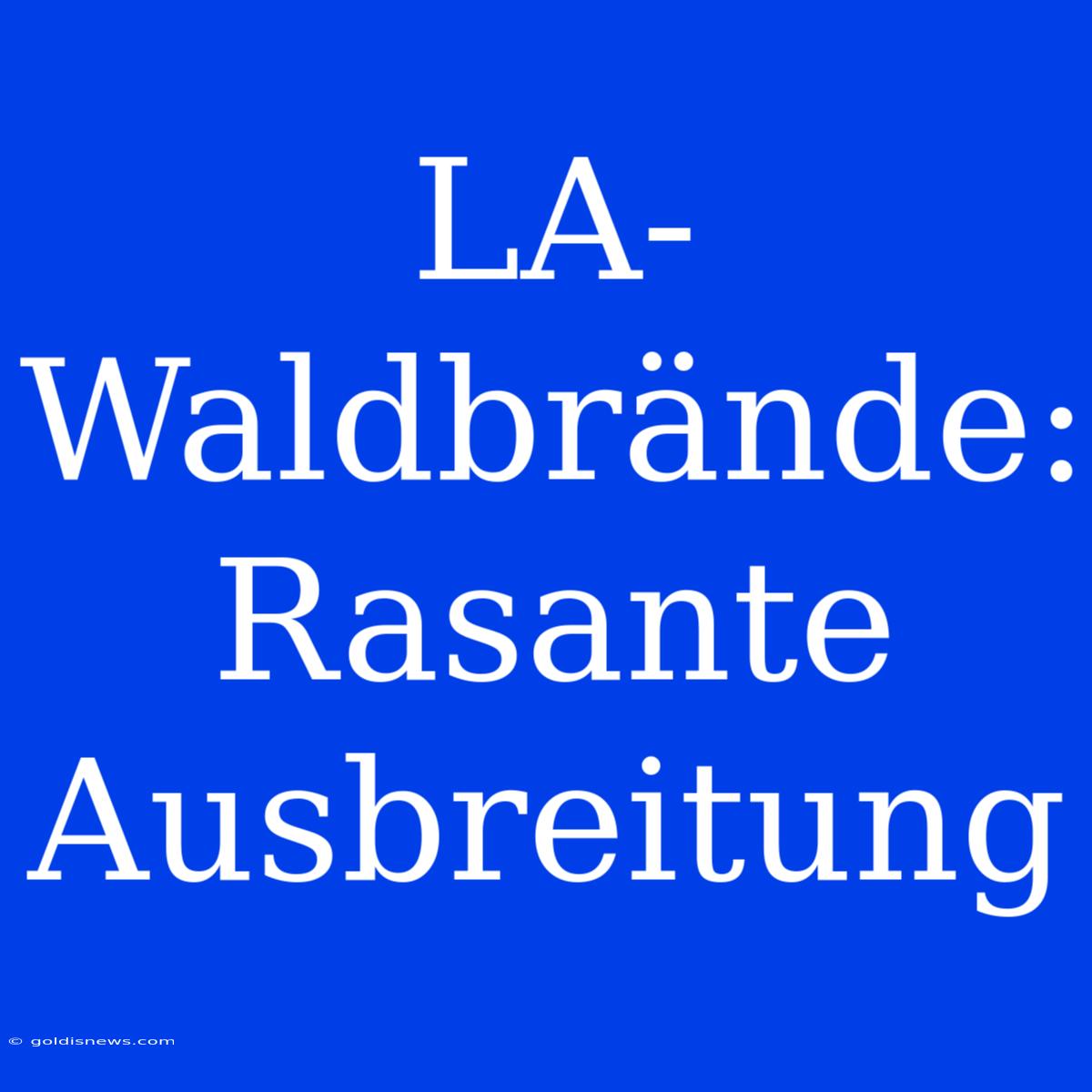 LA-Waldbrände: Rasante Ausbreitung