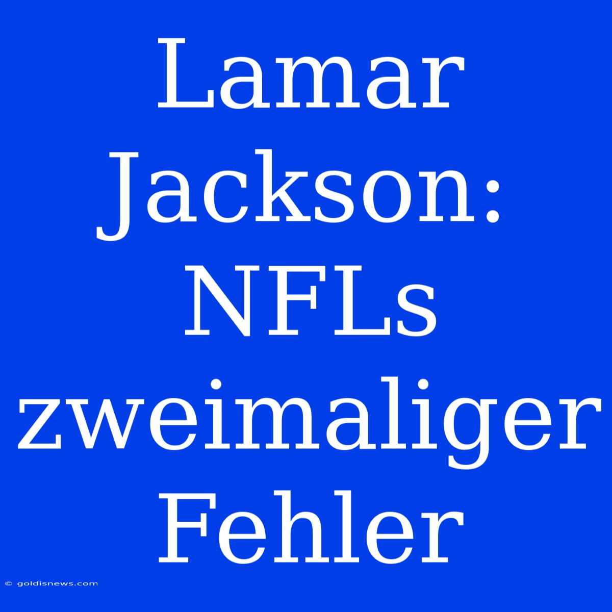 Lamar Jackson: NFLs Zweimaliger Fehler