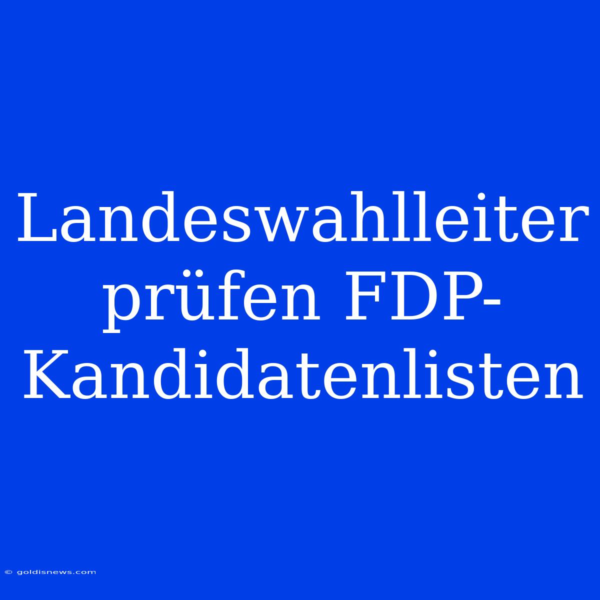 Landeswahlleiter Prüfen FDP-Kandidatenlisten