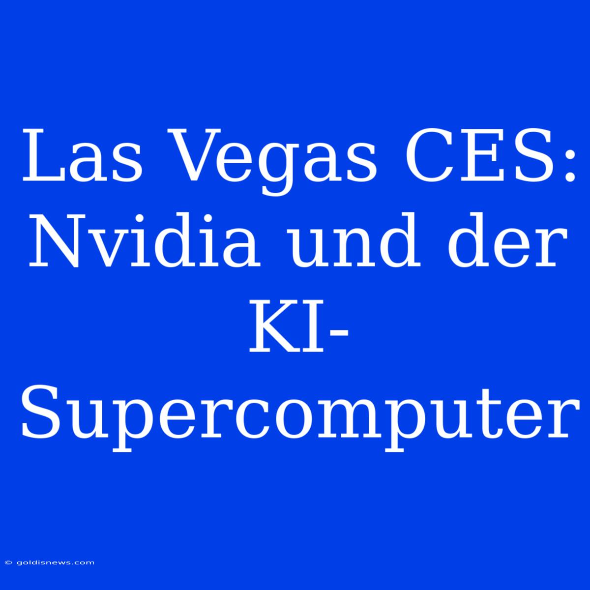 Las Vegas CES: Nvidia Und Der KI-Supercomputer