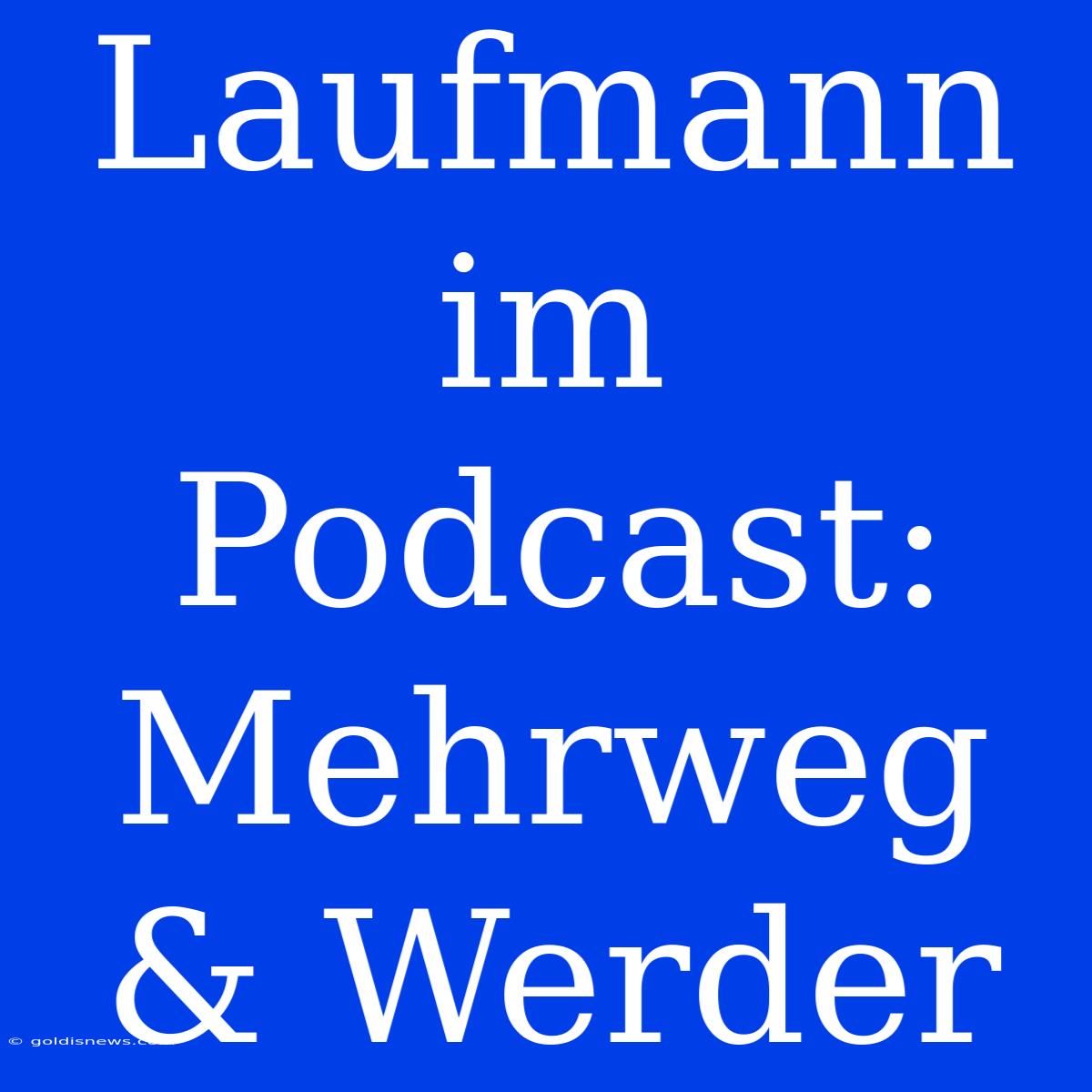 Laufmann Im Podcast: Mehrweg & Werder