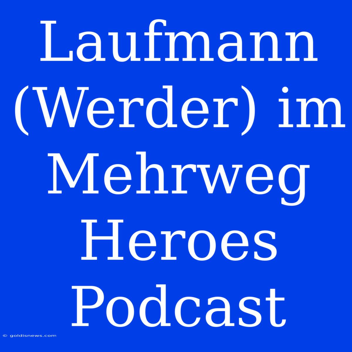 Laufmann (Werder) Im Mehrweg Heroes Podcast