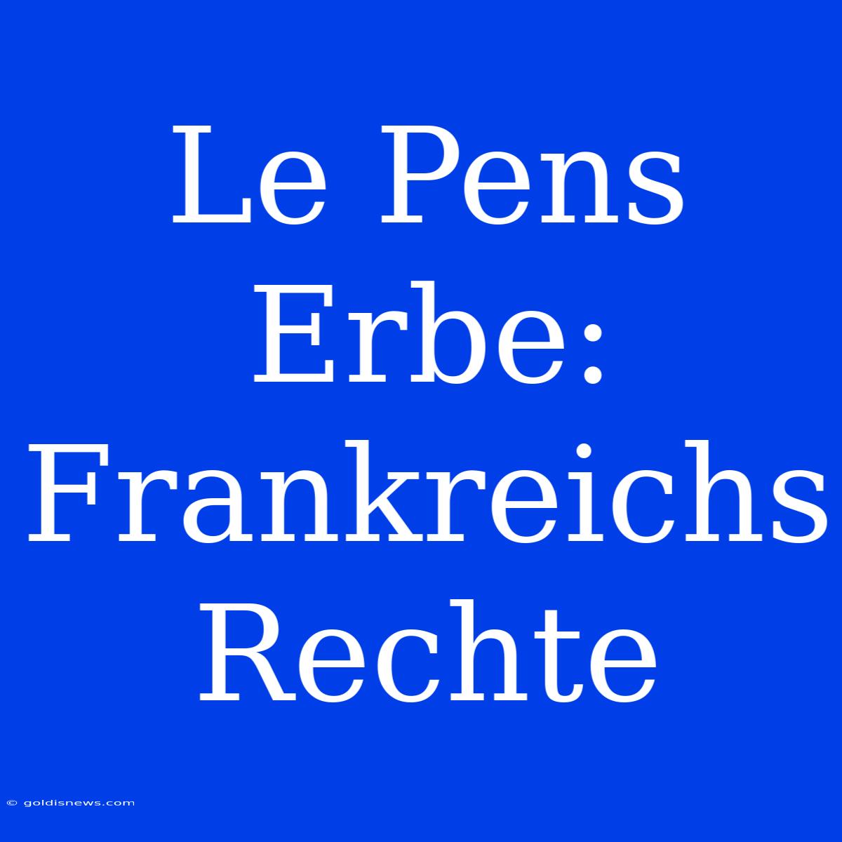 Le Pens Erbe: Frankreichs Rechte