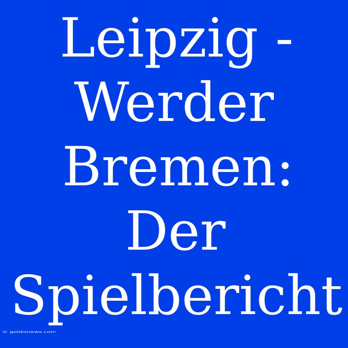 Leipzig - Werder Bremen: Der Spielbericht