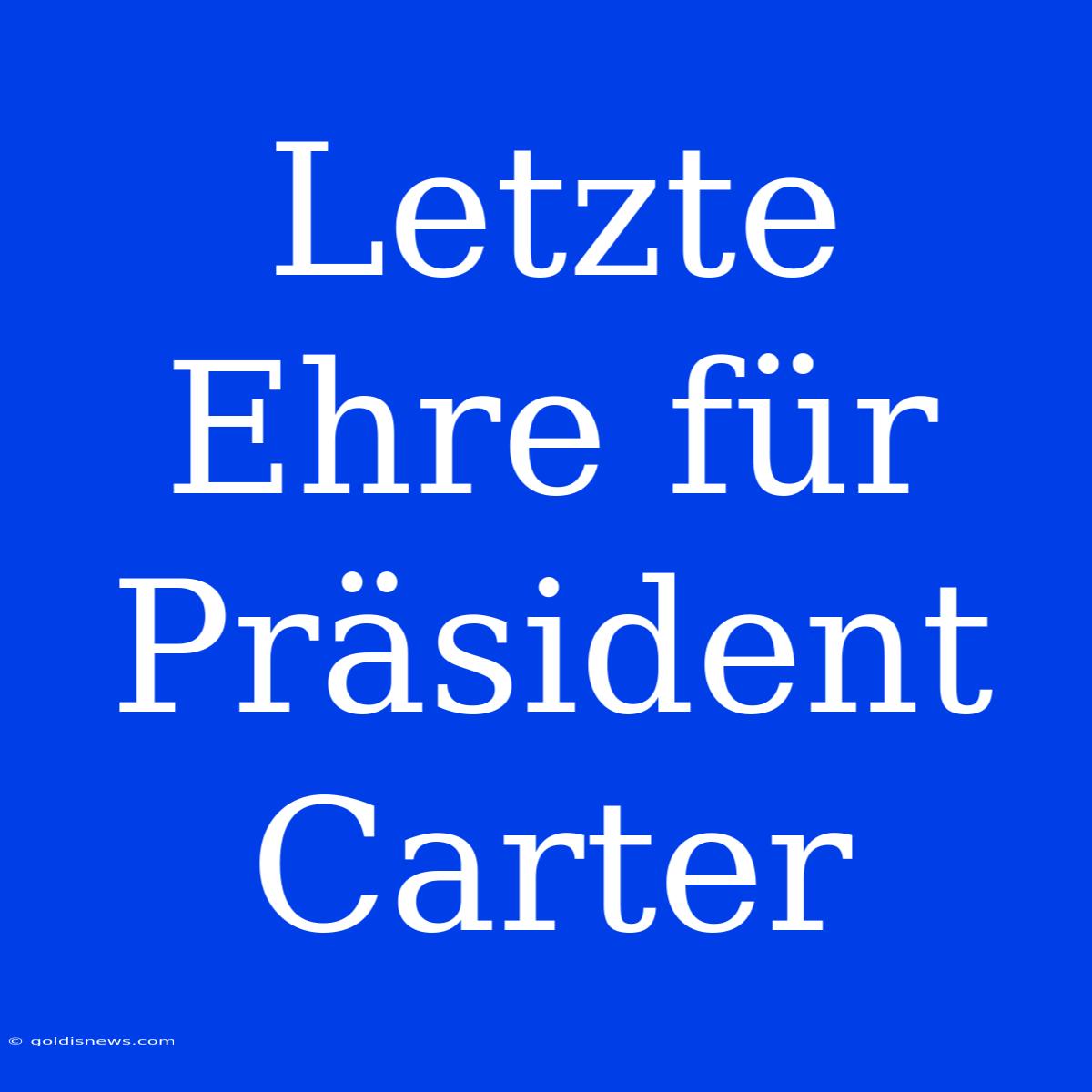 Letzte Ehre Für Präsident Carter