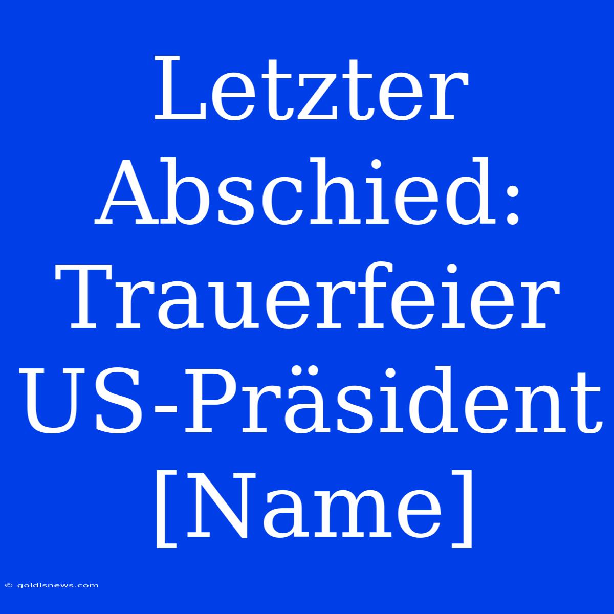 Letzter Abschied: Trauerfeier US-Präsident [Name]