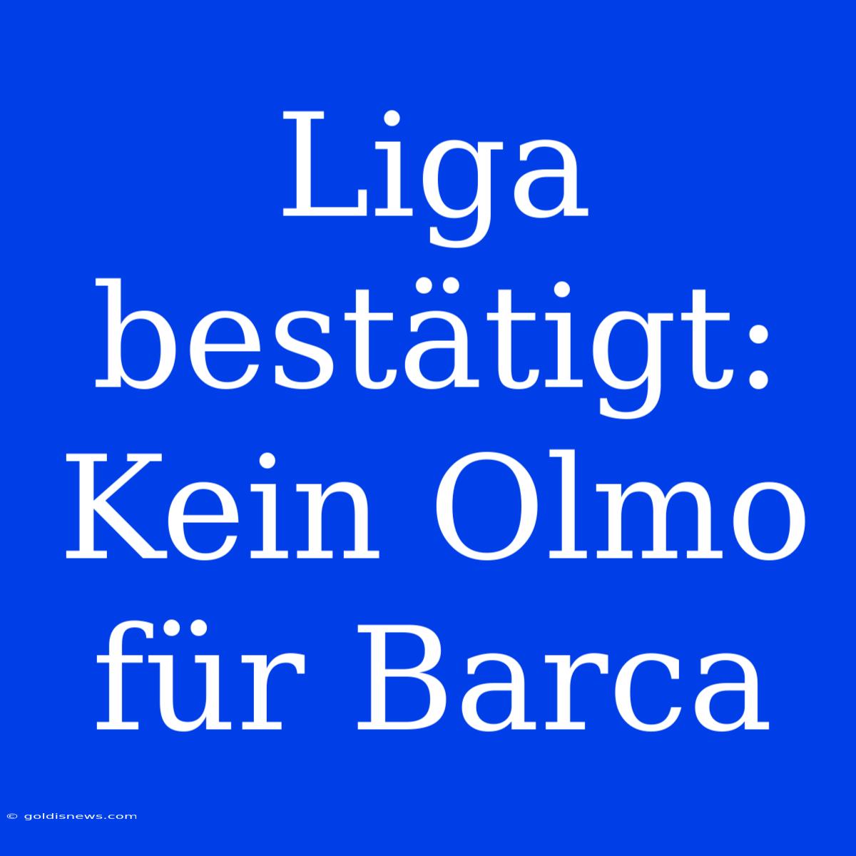 Liga Bestätigt: Kein Olmo Für Barca