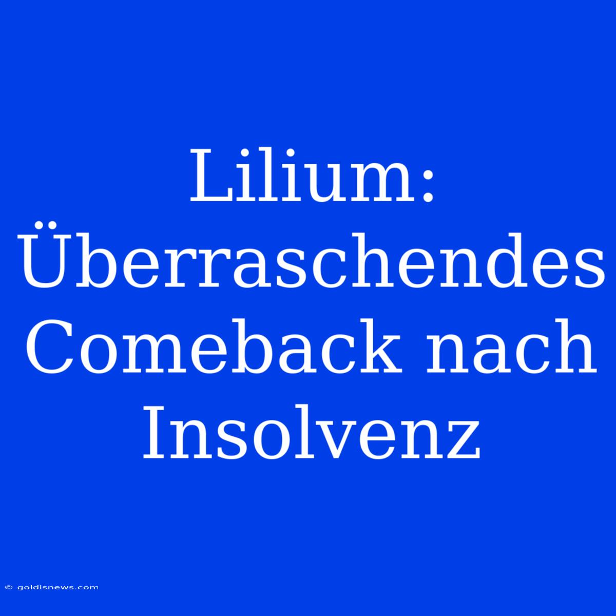 Lilium: Überraschendes Comeback Nach Insolvenz