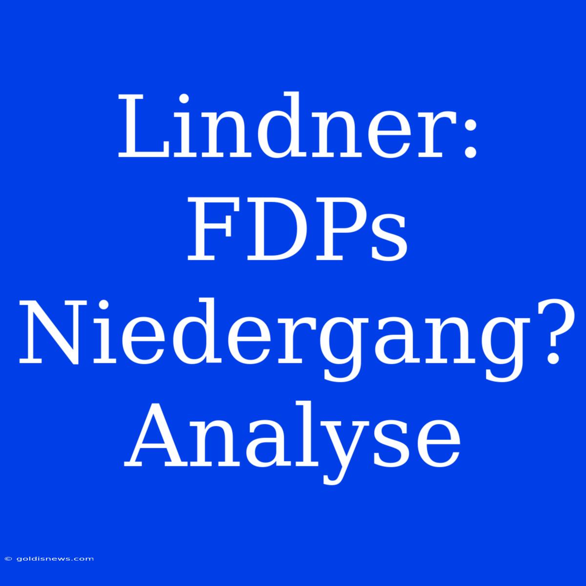 Lindner: FDPs Niedergang? Analyse