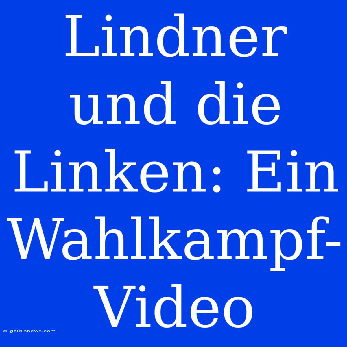 Lindner Und Die Linken: Ein Wahlkampf-Video