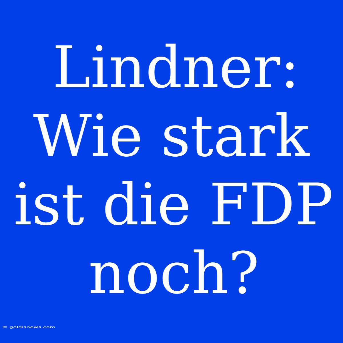 Lindner: Wie Stark Ist Die FDP Noch?