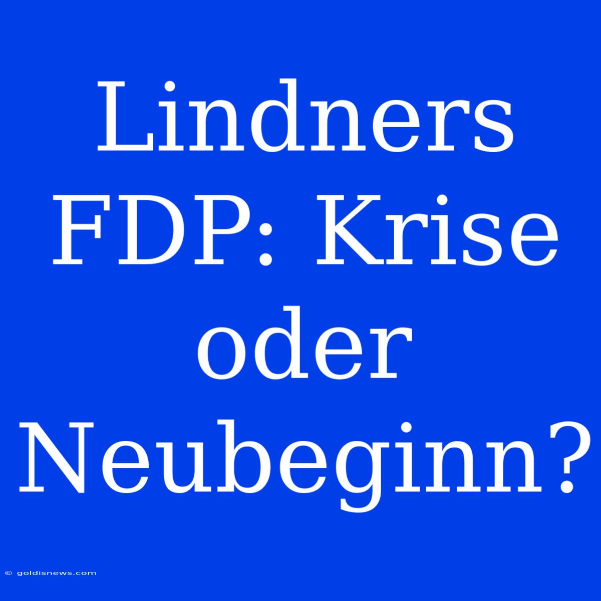 Lindners FDP: Krise Oder Neubeginn?