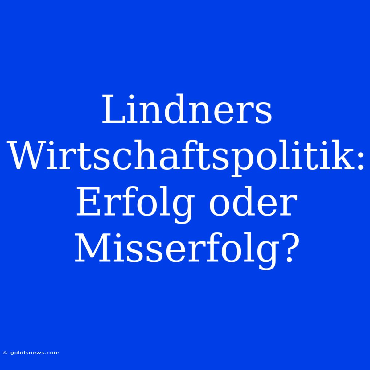 Lindners Wirtschaftspolitik: Erfolg Oder Misserfolg?