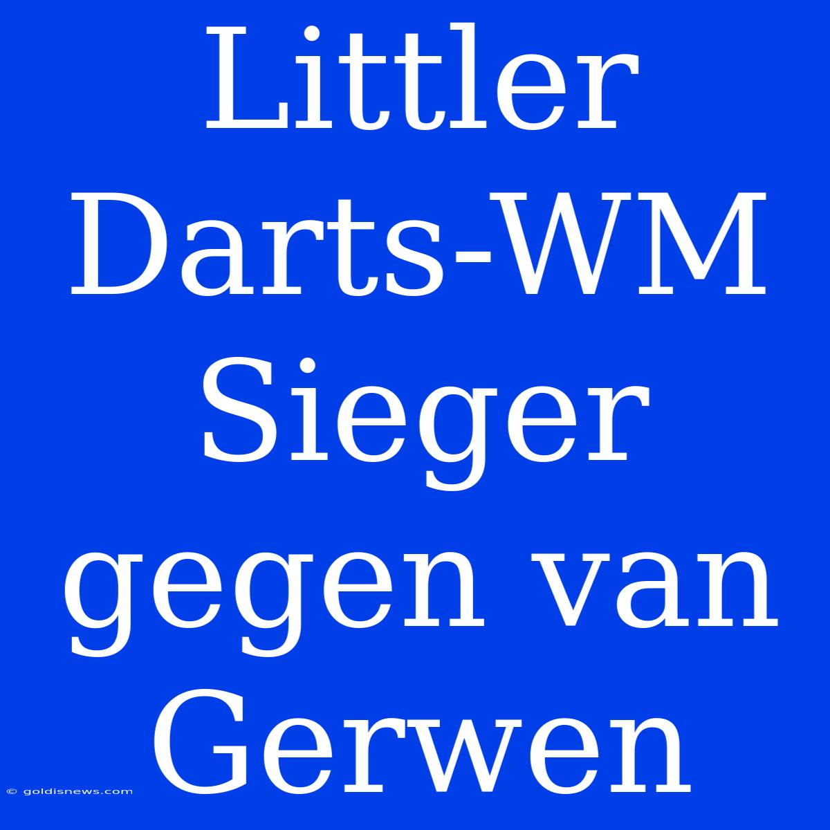 Littler Darts-WM Sieger Gegen Van Gerwen