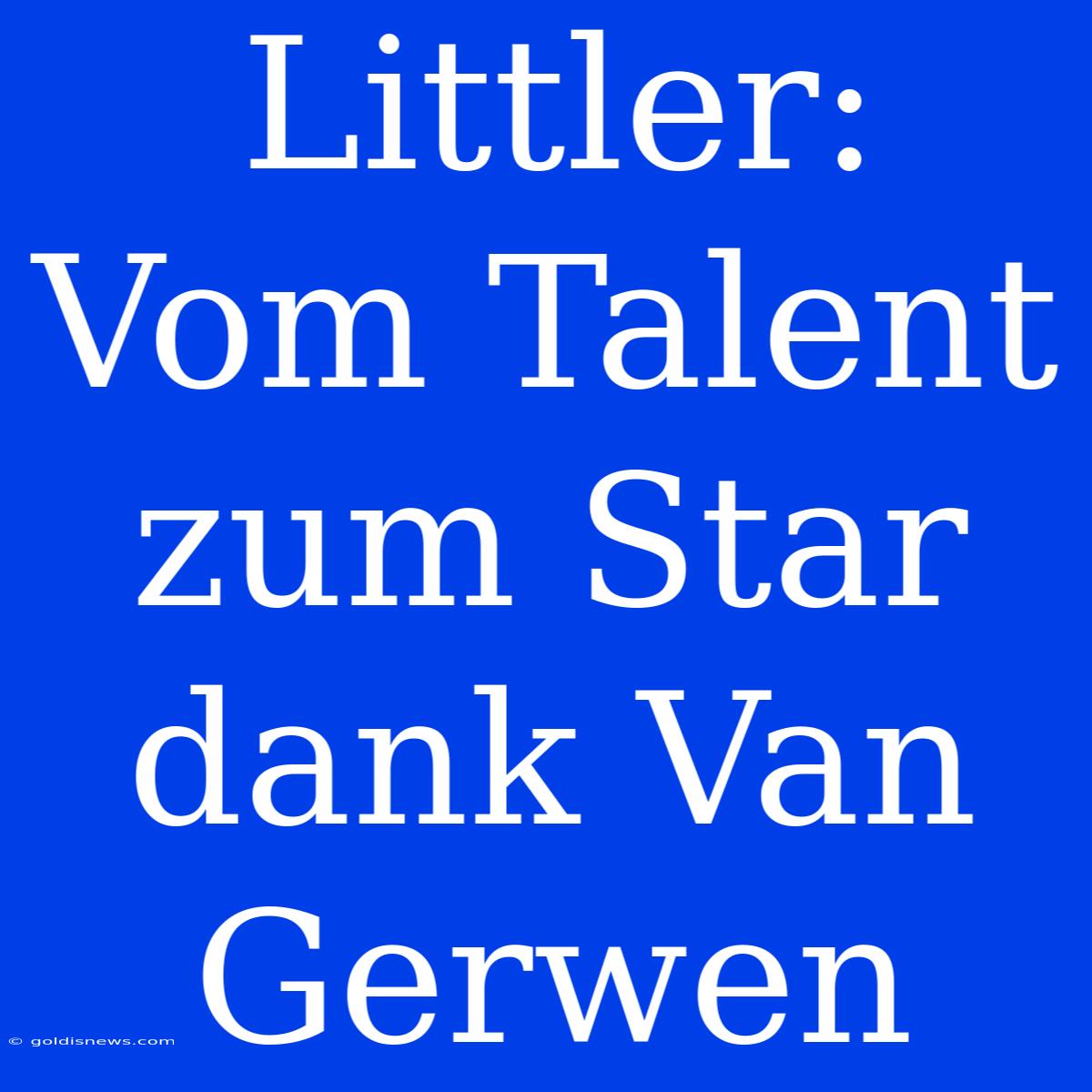 Littler: Vom Talent Zum Star Dank Van Gerwen