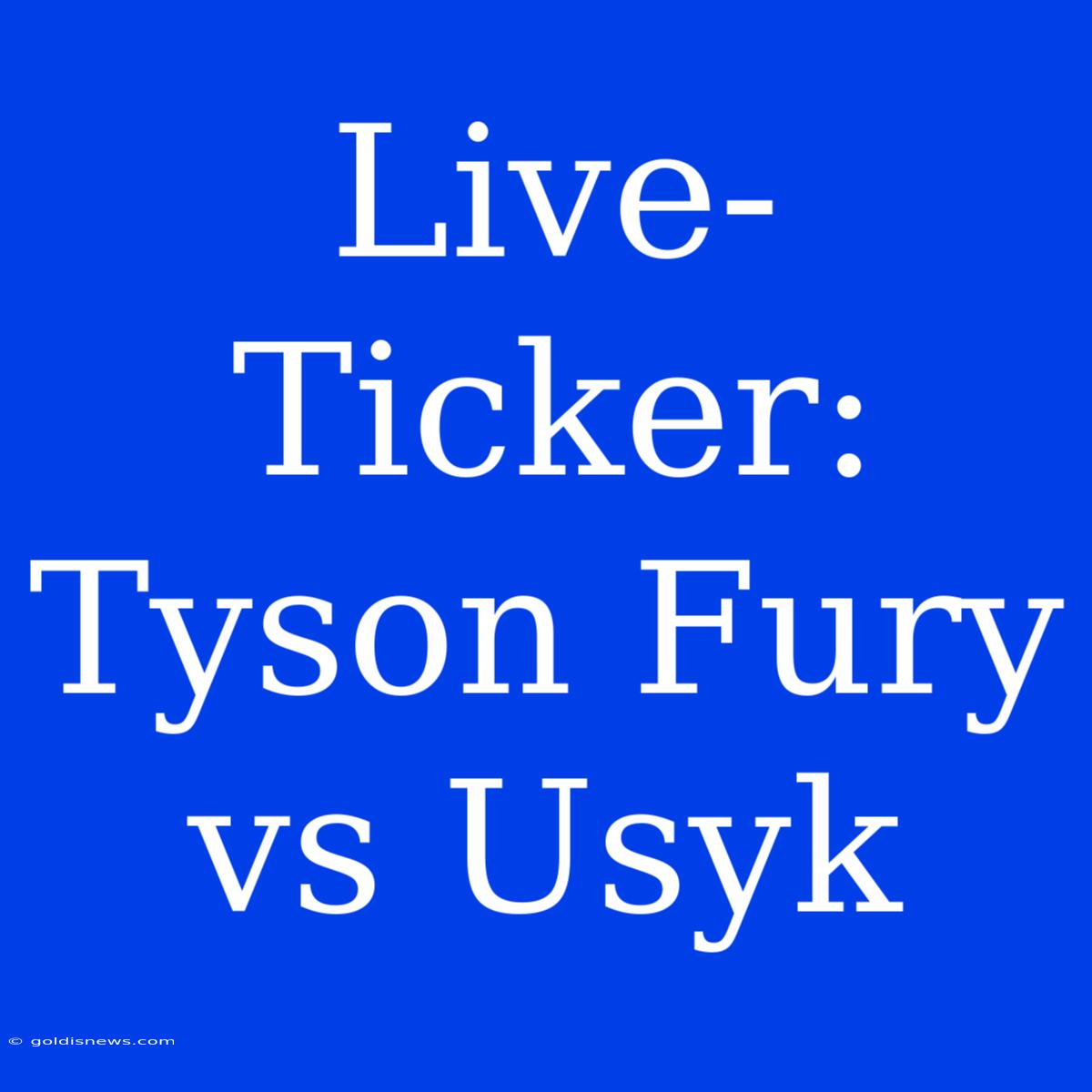 Live-Ticker: Tyson Fury Vs Usyk