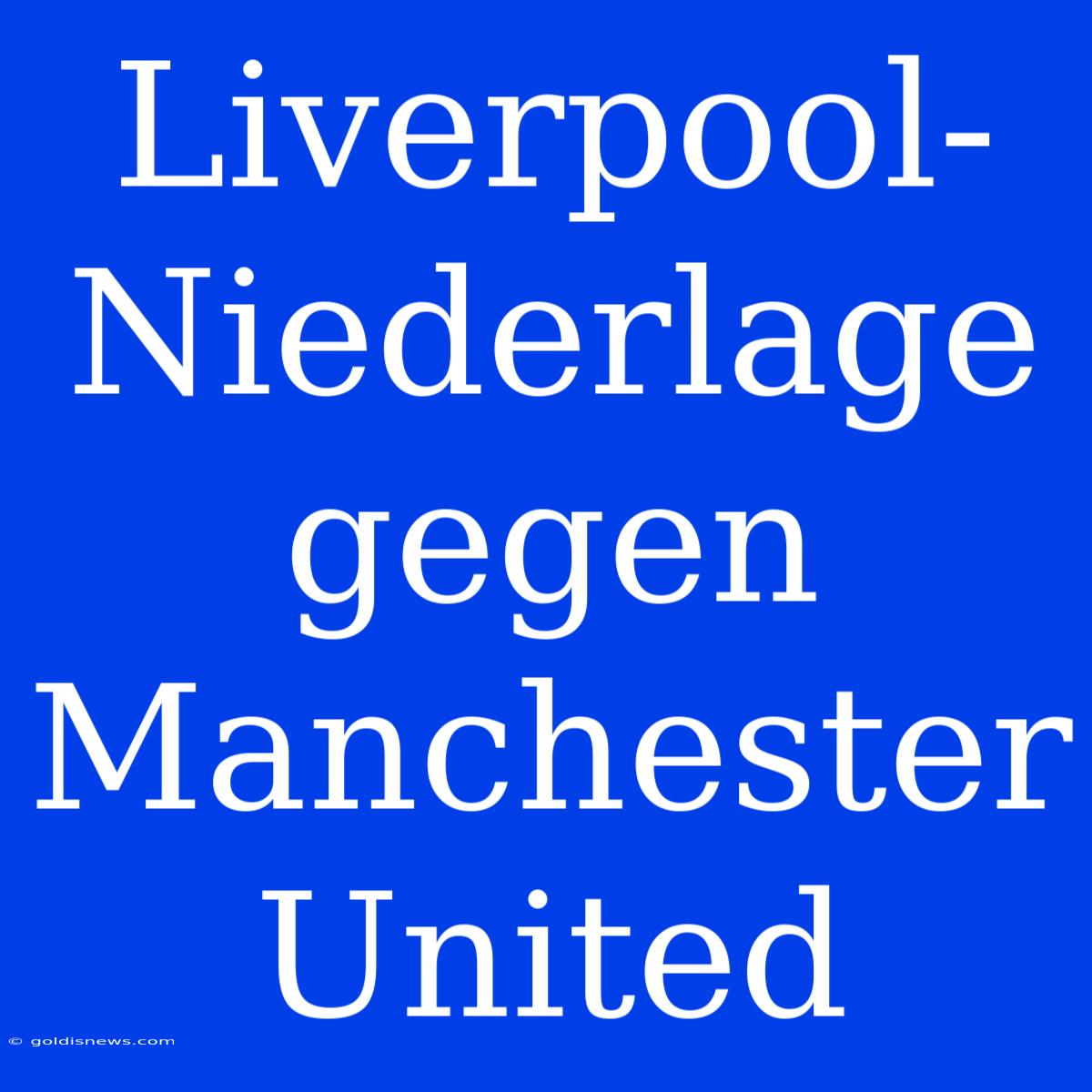 Liverpool-Niederlage Gegen Manchester United