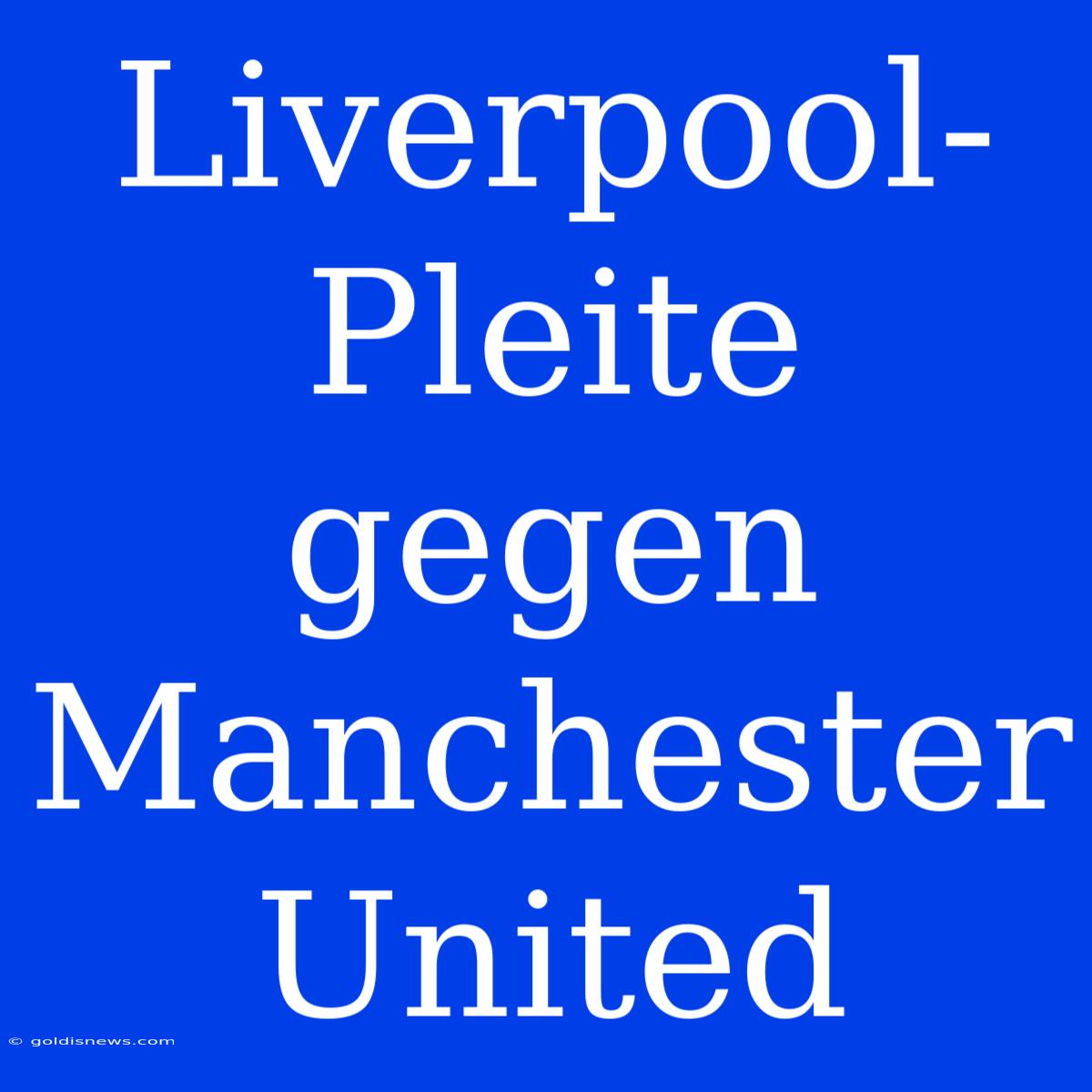 Liverpool-Pleite Gegen Manchester United