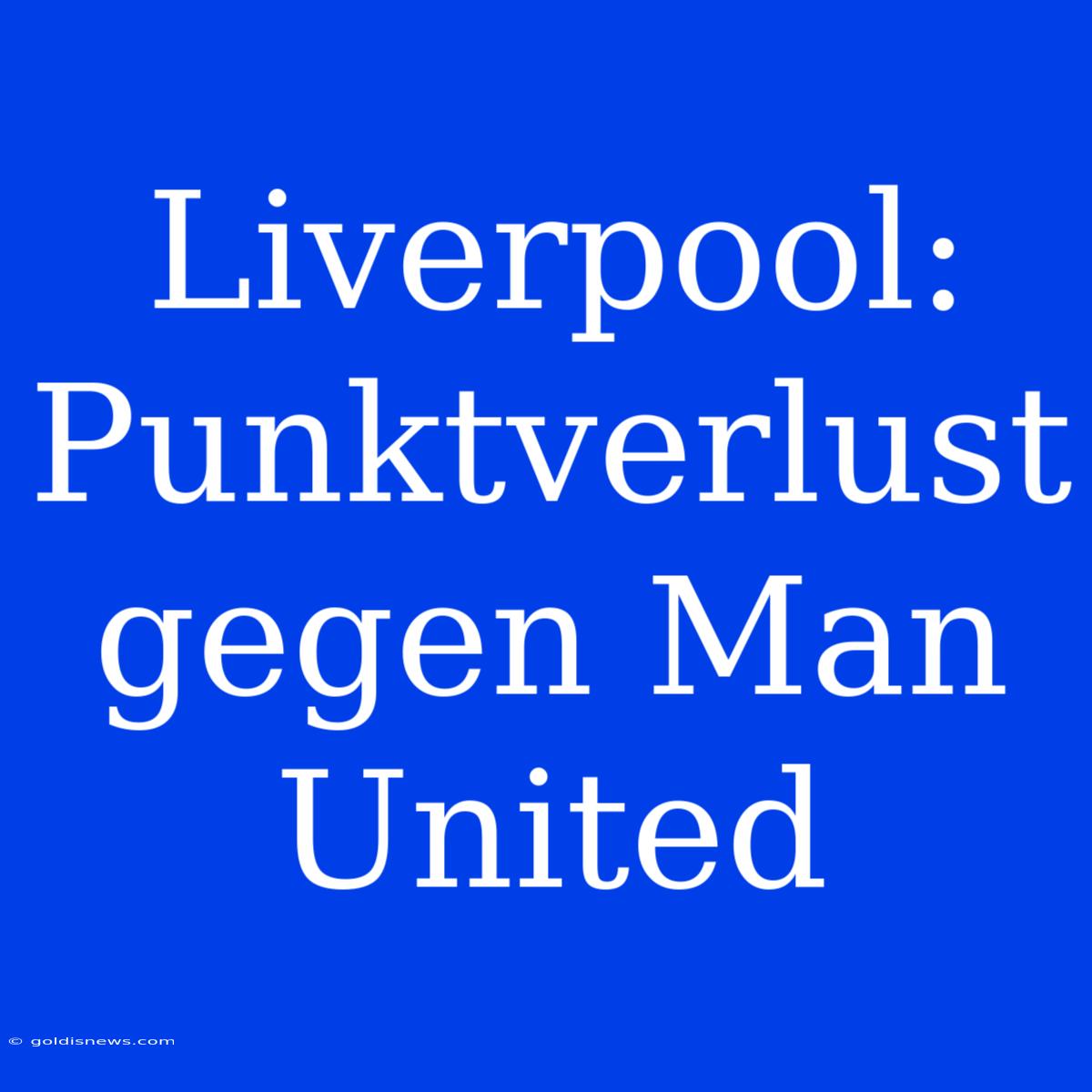 Liverpool: Punktverlust Gegen Man United