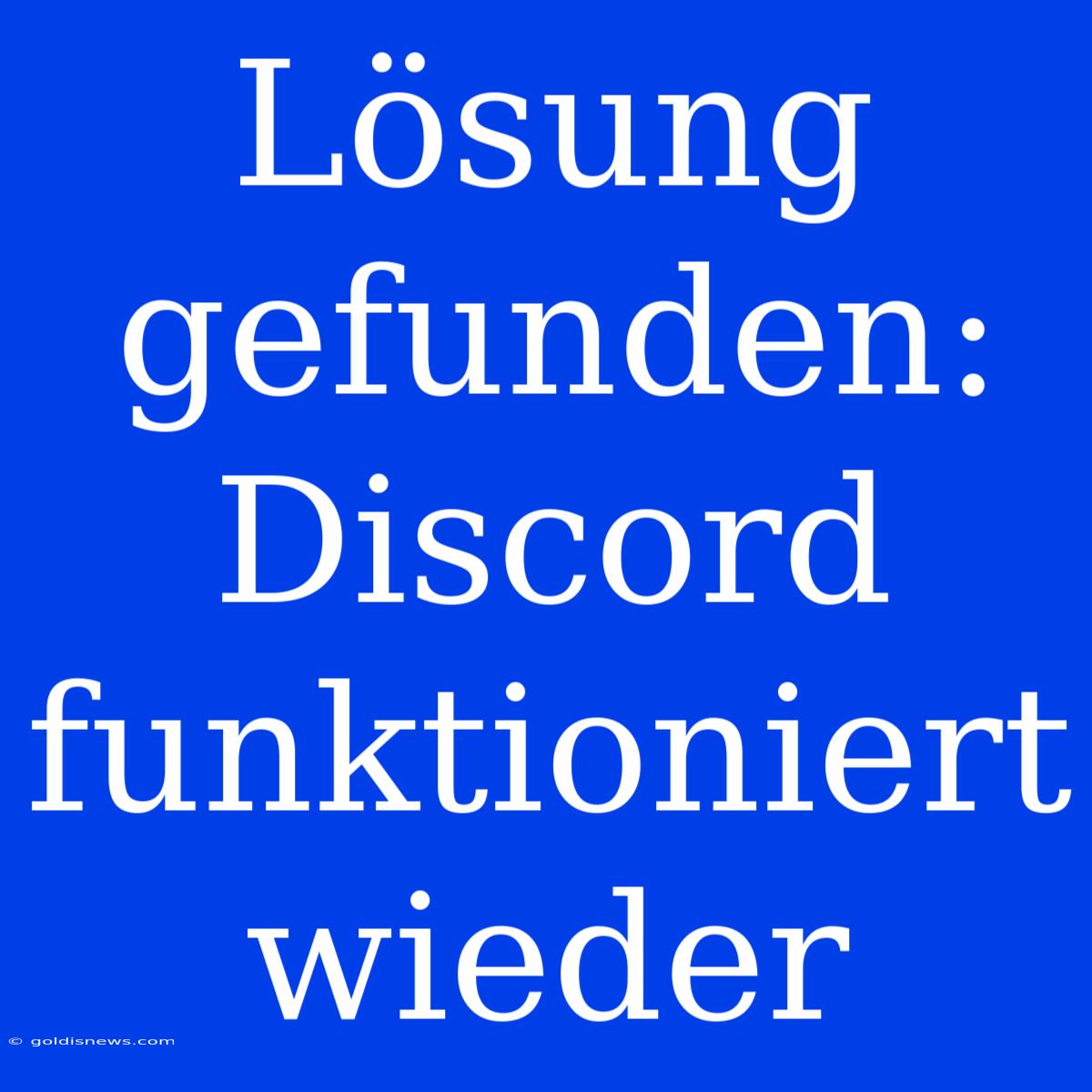 Lösung Gefunden: Discord Funktioniert Wieder