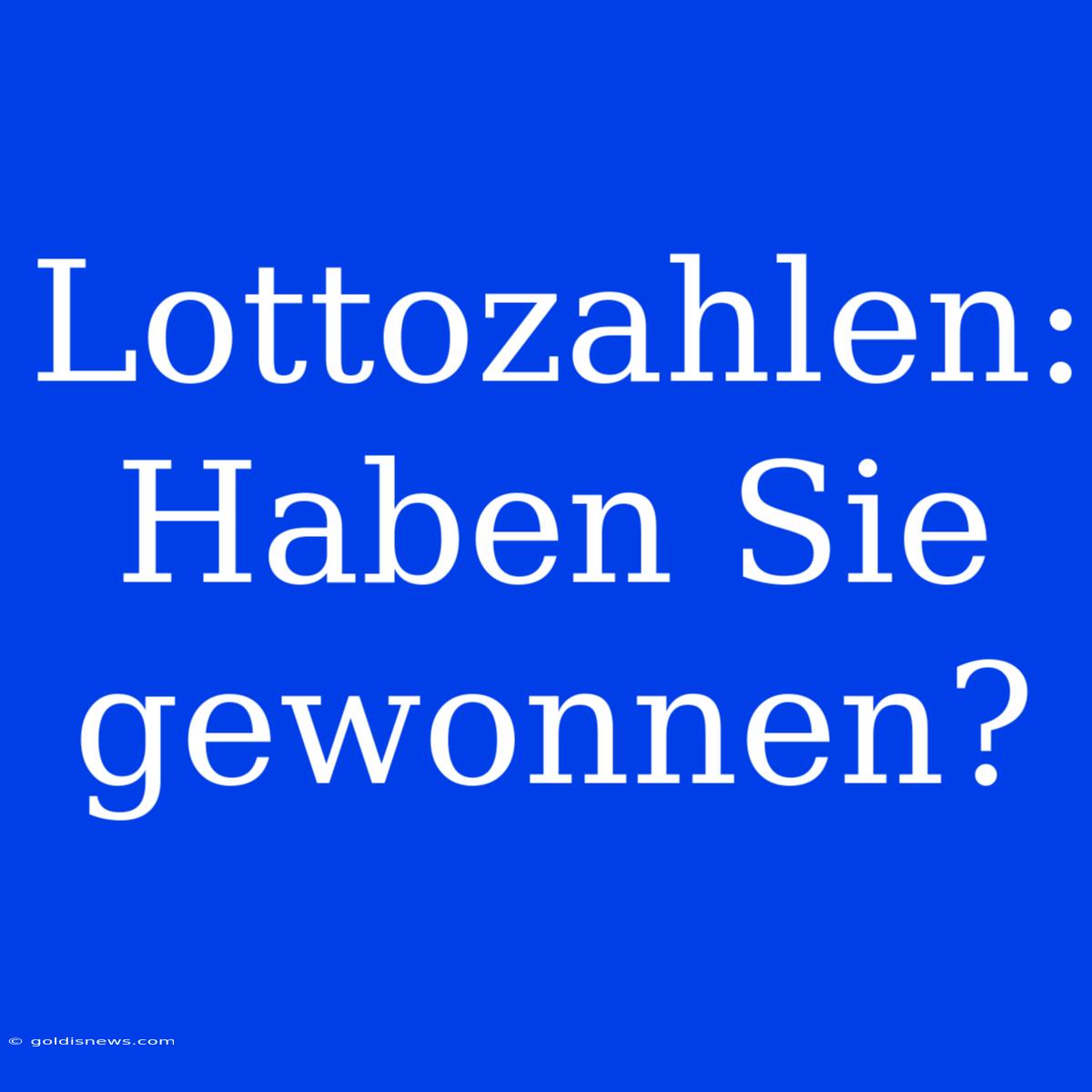 Lottozahlen: Haben Sie Gewonnen?