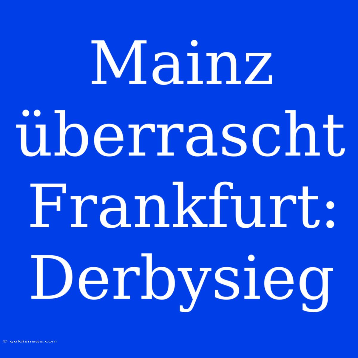 Mainz Überrascht Frankfurt: Derbysieg