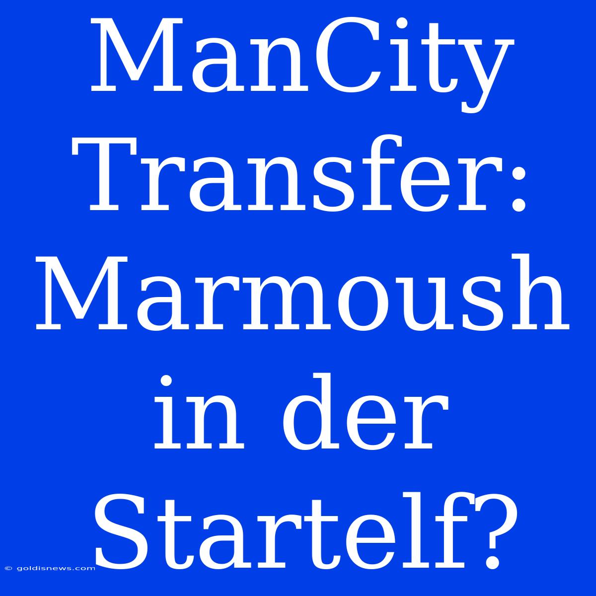 ManCity Transfer: Marmoush In Der Startelf?