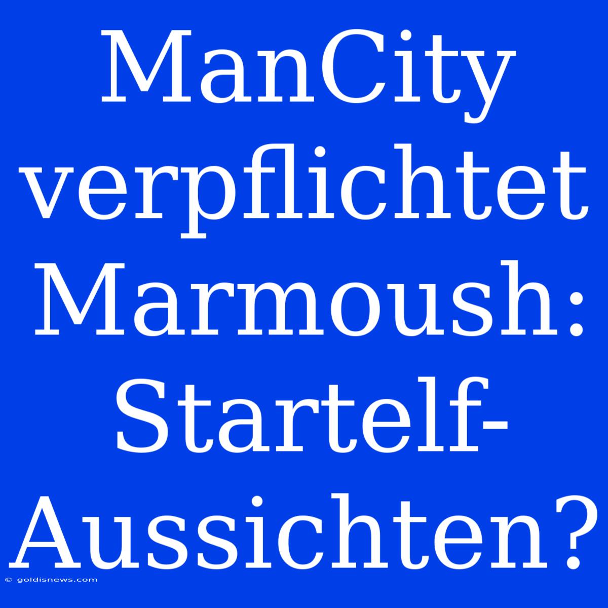 ManCity Verpflichtet Marmoush: Startelf-Aussichten?