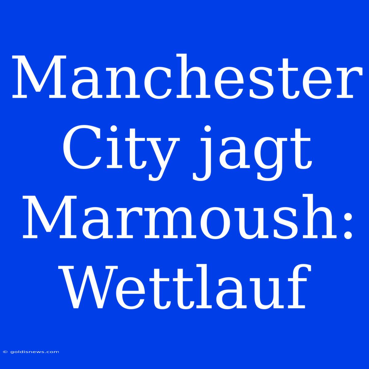 Manchester City Jagt Marmoush: Wettlauf