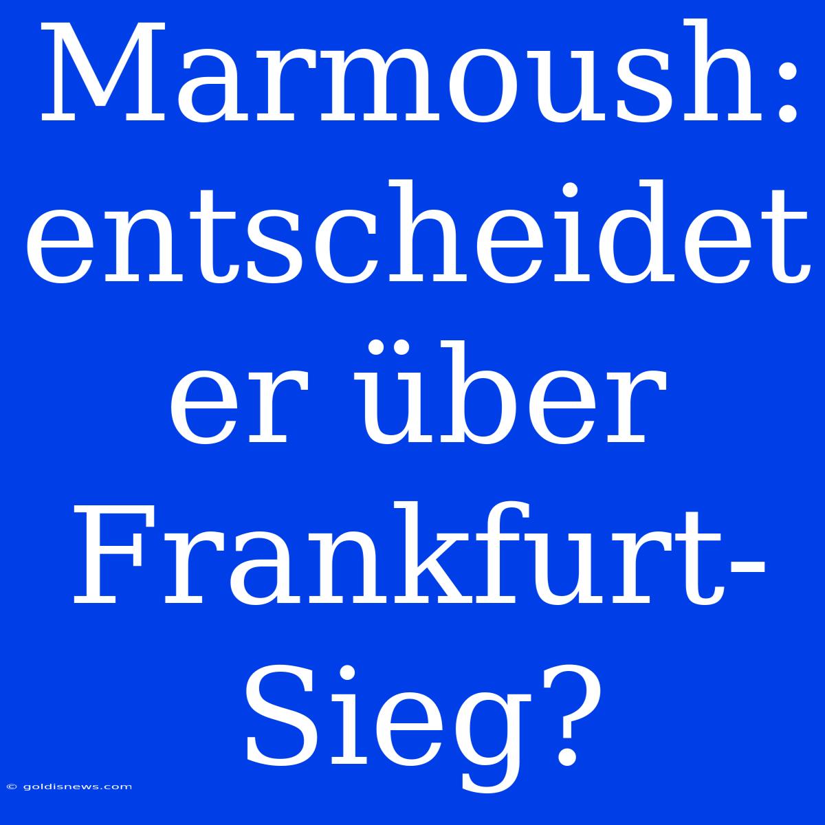 Marmoush: Entscheidet Er Über Frankfurt-Sieg?